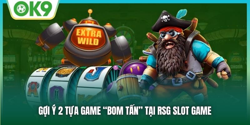 Gợi ý 2 tựa game “bom tấn” tại RSG Slot Game